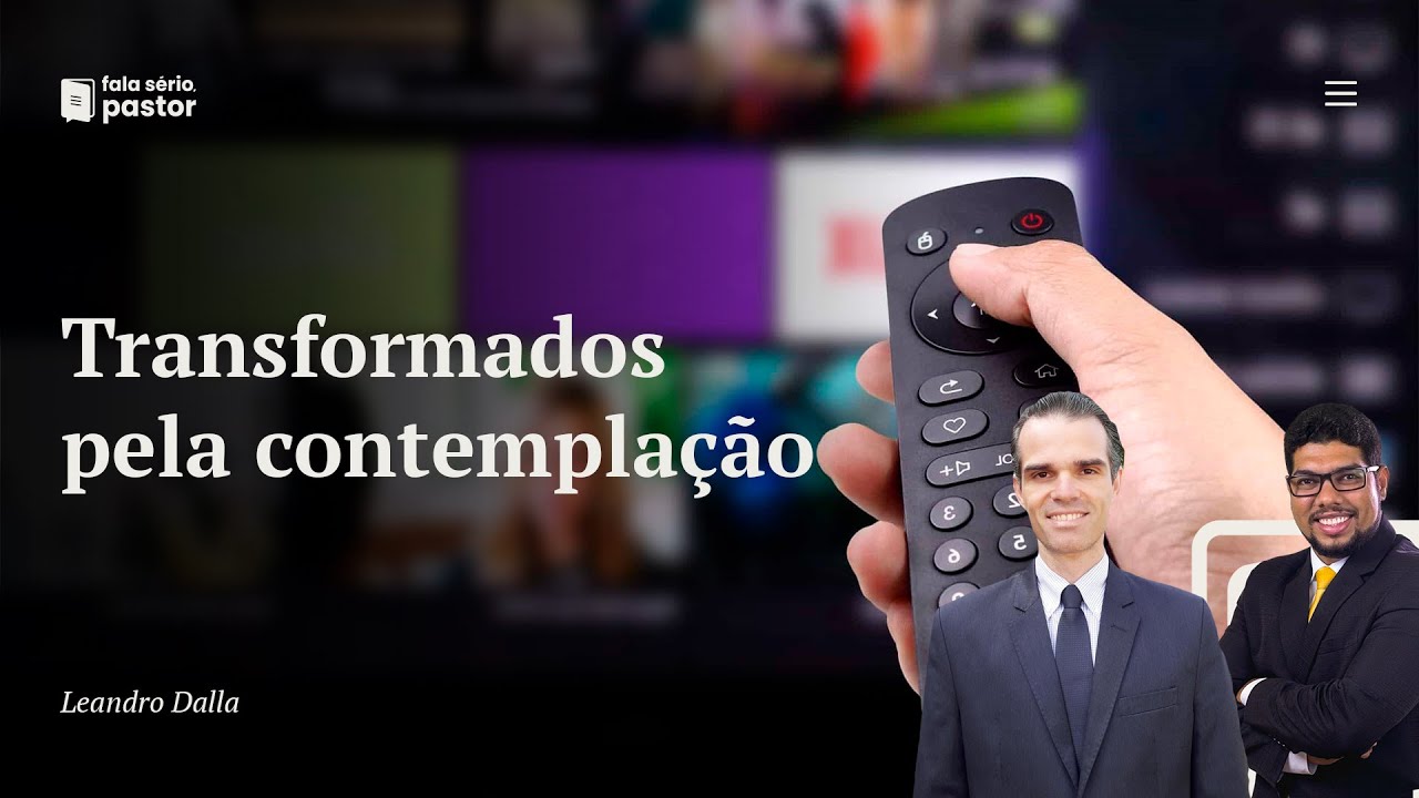 Fala sério, pastor: Transformados pela contemplação