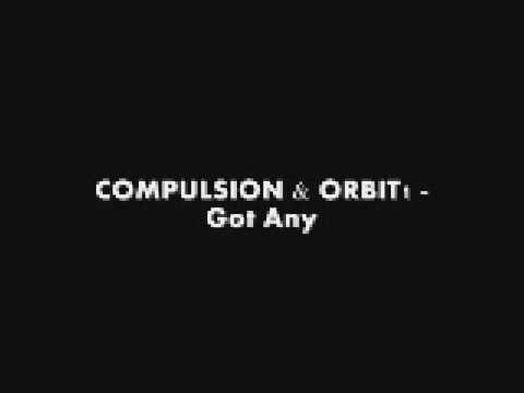 Compulsion & Orbit1 - Got Any
