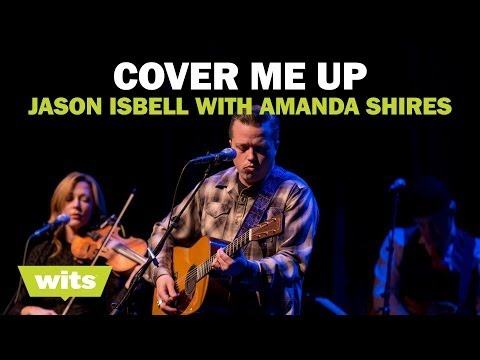 Jason Isbell and Amanda Shires - 'Cover Me Up' - Wits