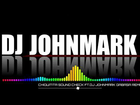 CHIQUITITA SOUND CHECK FT. DJ JOHNMARK GABASA REMIX MMCDJS