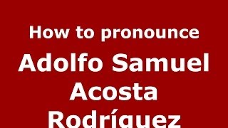 How to pronounce Adolfo Samuel Acosta Rodríguez