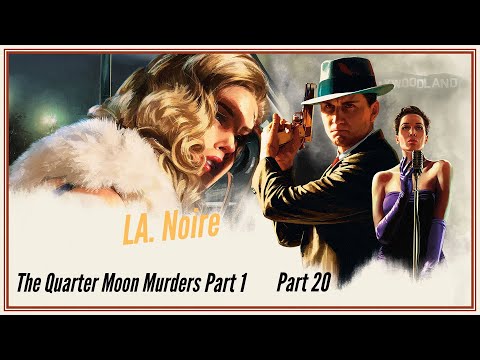 L A  Noire (part 20) The Quarter Moon Murders (part 1)