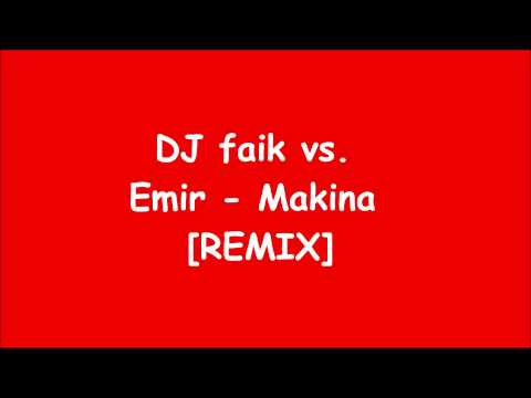 DJ faik vs. Emir - Makina [REMIX] 2012