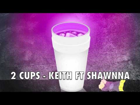 KEITH FT SHAWNNA -2CUPS