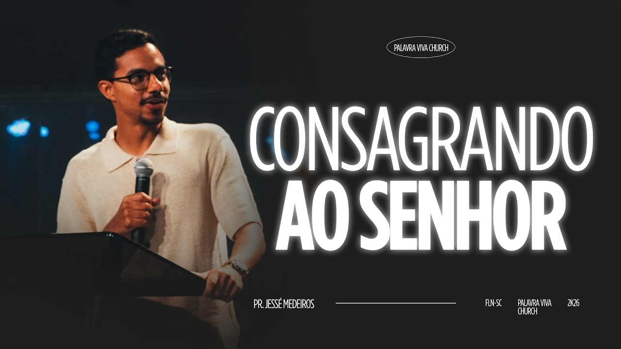 Consagrando ao Senhor | Pr. Jessé Medeiros | 18 de Janeiro 19H00