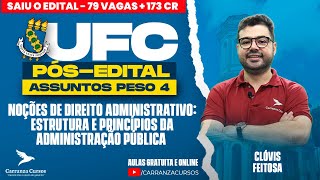 UFC - Noções de Direito Administrativo: Estrutura e Princípios da Adm. Pública - Pós-EDITAL - PESO 4