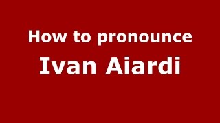 How to pronounce Ivan Aiardi