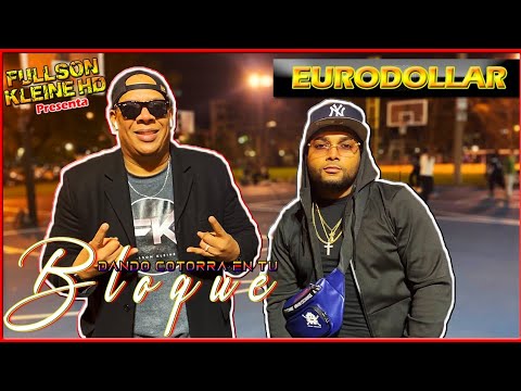 FULLSON KLEINE HD PRESENTA - EURODOLLAR - DANDO COTORRA EN TU BLOQUE.-