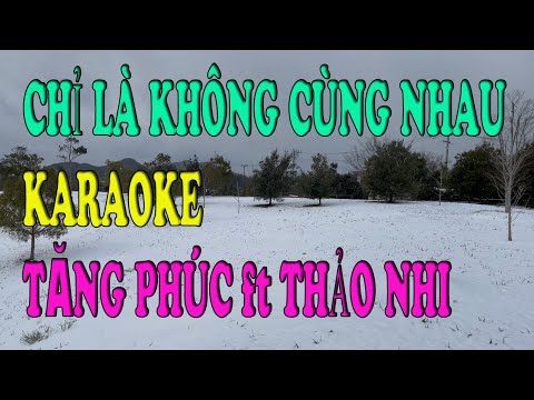 CHỈ LÀ KHÔNG CÙNG NHAU KARAOKE - TĂNG PHÚC ft TRƯƠNG THẢO NHI