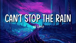 Can&#39;t Stop The Rain- Air Supply (lyrics)