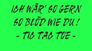 Ich wär&#39; so gern so blöd wie du -TIC TAC TOE-