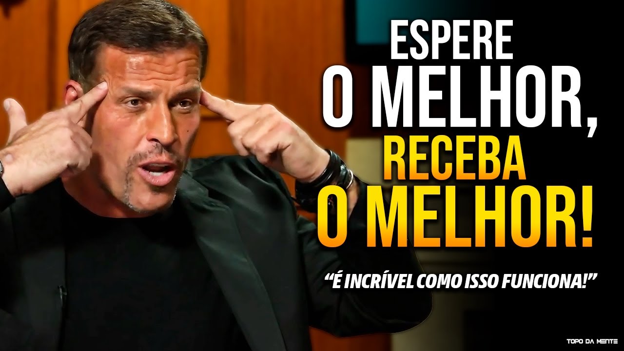 Todos deveriam FAZER ISSO PARA DAR CERTO NA VIDA! | ESPERE O MELHOR, RECEBA O MELHOR - Tony Robbins