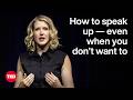 How To Speak Up Even When You Don T Want To Sarah Crawford Bohl TED
