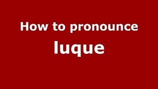 How to pronounce Luque
