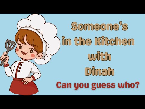 Someone's in the kitchen with Dinah