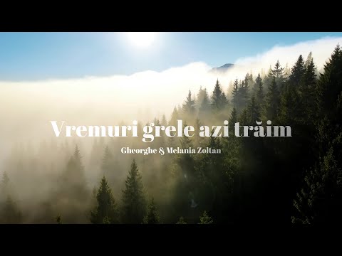 Gheorghe și Melania Zoltan | Vremuri grele azi trăim