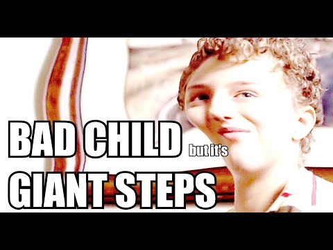 Bad Child but it's Giant Steps