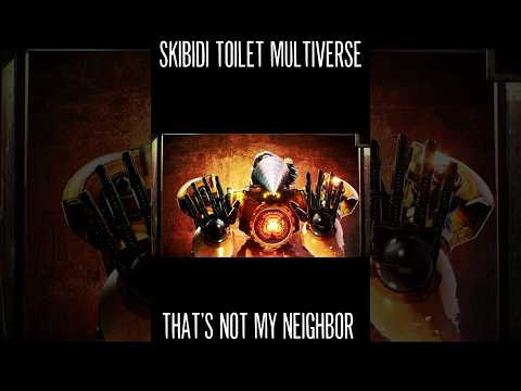 skibidi toilet multiverse -That's Not My Neighbor