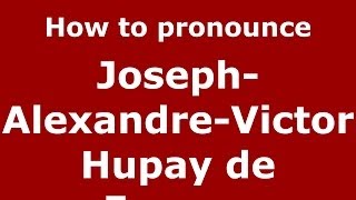 How to pronounce Joseph-Alexandre-Victor Hupay De Fuveau