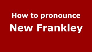 How to pronounce New Frankley