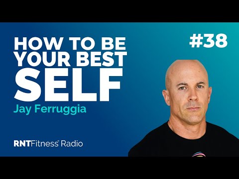 Ep. 38 - How To Become Your Best Self w/ Jay Ferruggia