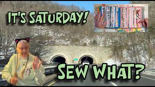 IT'S SATURDAY! SEW WHAT? RIDE ALONG with me to see what I've been stitching!