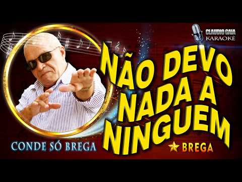 CONDE SÓ BREGA = NÃO DEVO NADA A NINGUÉM - KARAOKÊ