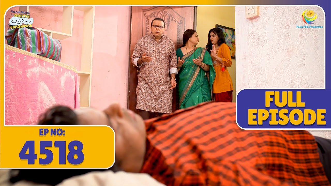 FULL EPISODE! 4518 - Painter ne kharab kar diya bhide ka ghar! | Taarak Mehta Ka Ooltah Chashmah