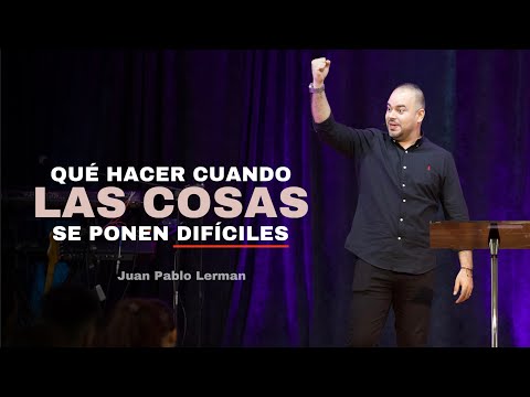 QUÉ HACER CUANDO LAS COSAS SE PONEN DIFÍCILES | Juan Pablo Lerman @tabernaculodegracianyc