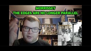 Morrissey - The Edges Are No Longer Parallel | Reaction!