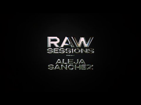 RAW SESSION - ALEJA SANCHEZ