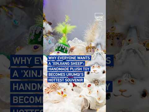 Why everyone wants a 'Xinjiang sheep': Handmade plush toy becomes Urumqi's hottest souvenir