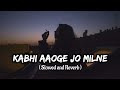 Kabhi Aaoge Jo Milne Bata Denge Kya Hai Dil Mein Full Song Slowed And Reverb Remix Lofi Spot