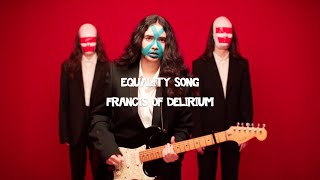 Francis of Delirium – “Equality Song”