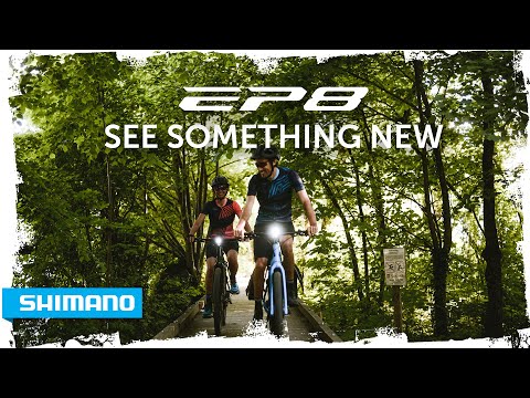 SHIMANO EP8 - See something new