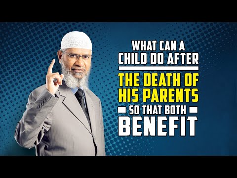 What can a Child do after the death of his Parents so that both benefit – Dr Zakir Naik