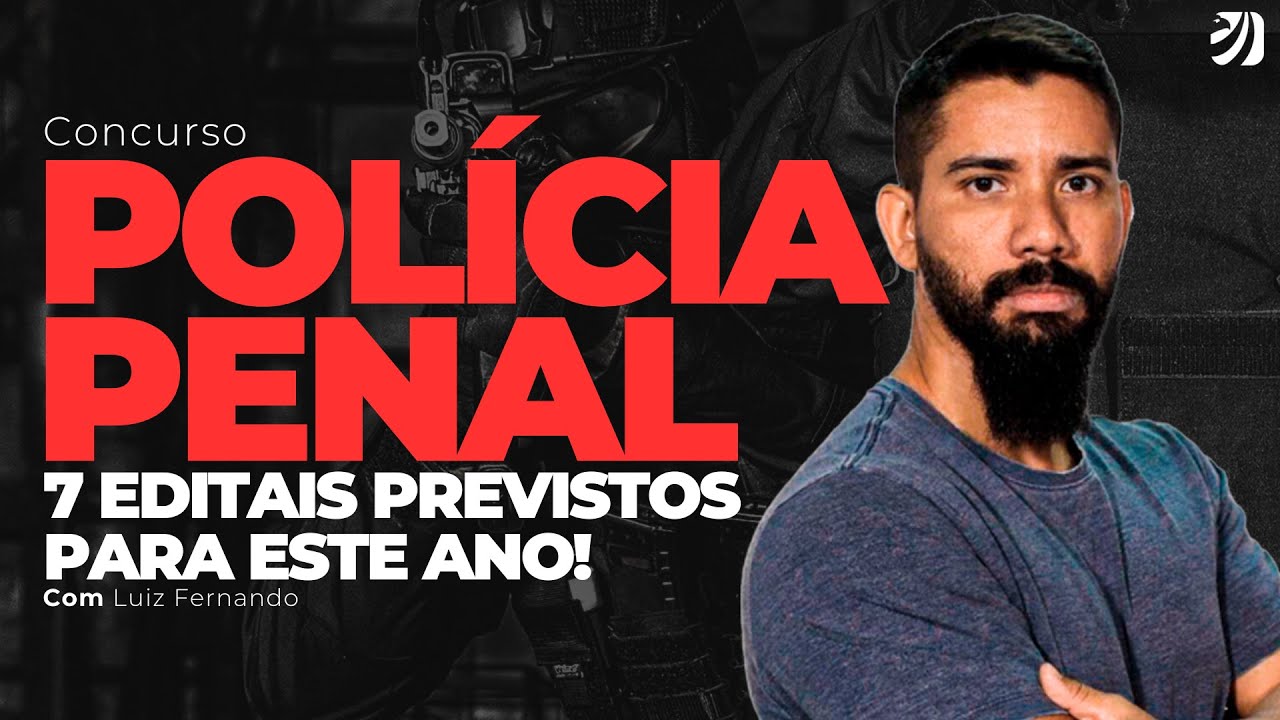 CONCURSO POLÍCIA PENAL 2024: 7 EDITAIS PREVISTOS PARA ESTE ANO! (Luiz Fernando)