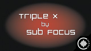 Sub Focus : Triple X