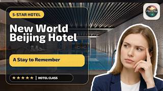 New World Beijing Hotel - A Stay to Remember | Beijing, China⭐
