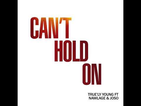 Can’t Hold On - Nawlage ft True’ly Young & Joso
