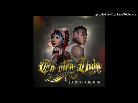 Kei Linch Ft. Alma Negra - La Loquera En Otra Vida