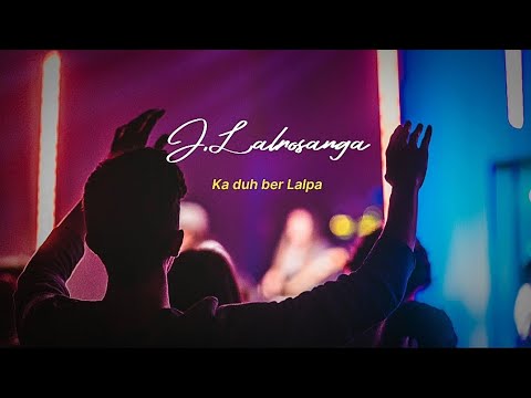 J.Lalrosanga- Ka duh ber Lalpa|Lyrics|