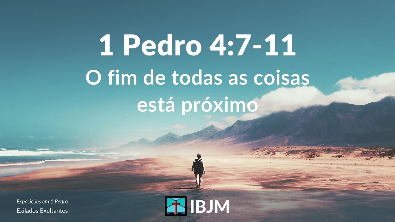 1 Pedro 4:7-11 | O fim de todas as coisas está próximo - Alex Daher (21/03/2021)