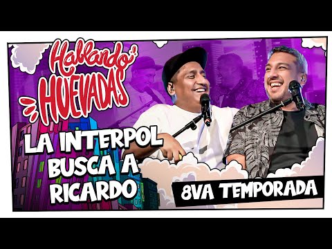 HABLANDO HUEVADAS - Octava Temporada [LA INTERPOL BUSCA A RICARDO]