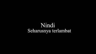 Download lagu Lirik Nindi Seharusnya terlambat (Ost jangan buat aku berdosa) mp3