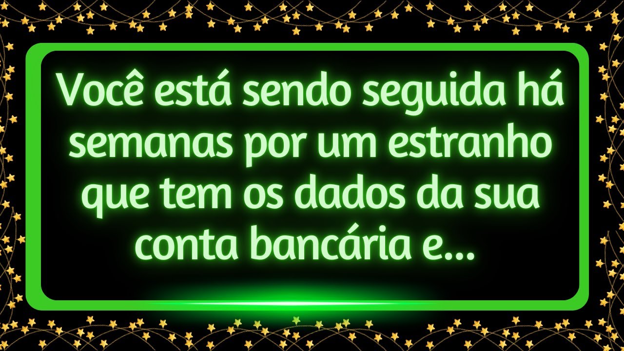 Você está sendo seguida há semanas por um estranho que tem os dados de sua conta e...