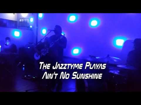 The Jazztyme Playas - Ain't No Sunshine