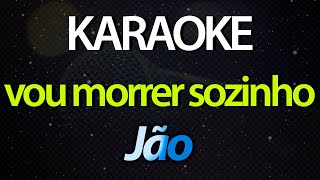 VOU MORRER SOZINHO (Karaoke Version) - Jão