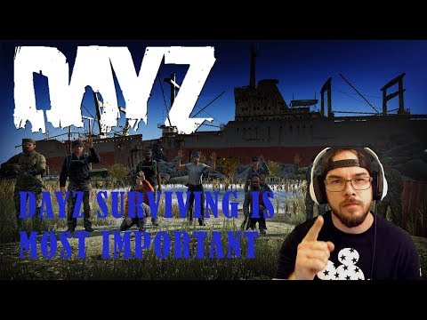 DAYZ SURVIVING IS MOST IMPORTANT