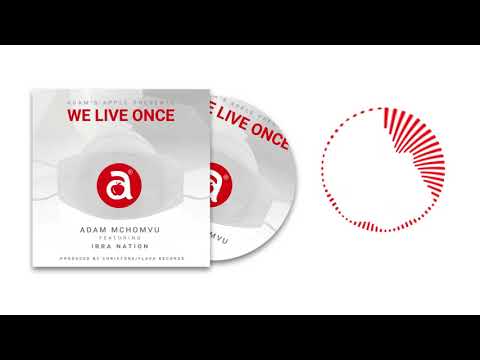 Adam Mchomvu Ft Ibrahnation - WE LIVE ONCE (Official Audio)